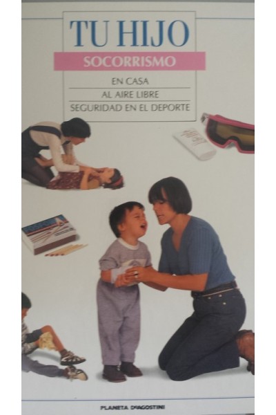 TU HIJO. SOCORRISMO: EN CASA / AL AIRE LIBRE / SEGURIDAD EN EL DEPORTE